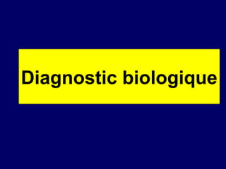 Diagnostic biologique
 