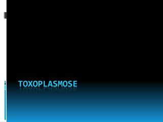 TOXOPLASMOSE
 