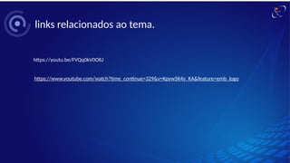 links relacionados ao tema.
https://youtu.be/FVQq0kV0OlU
https://www.youtube.com/watch?time_continue=329&v=Kpyw5K4v_KA&feature=emb_logo
 