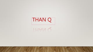 THAN Q
 