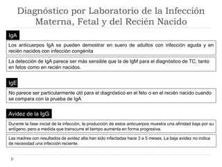 Diagnóstico por Laboratorio de la Infección
Materna, Fetal y del Recién Nacido
Los anticuerpos IgA se pueden demostrar en ...