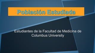 Estudiantes de la Facultad de Medicina de 
Columbus University 
 