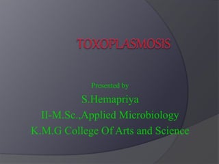 Presented by
S.Hemapriya
II-M.Sc.,Applied Microbiology
K.M.G College Of Arts and Science
 