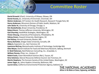 Committee Roster
Daniel Krewski (Chair), University of Ottawa, Ottawa, ON
Daniel Acosta, Jr., University of Cincinnati, Ci...