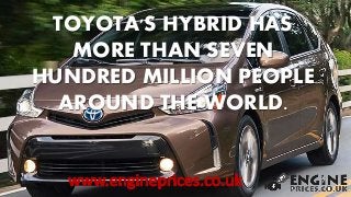TOYOTA'S HYBRID HAS
MORE THAN SEVEN
HUNDRED MILLION PEOPLE
AROUND THE WORLD.
 