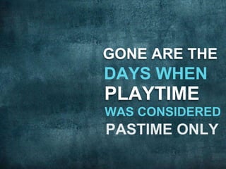GONE ARE THE 
PLAYTIME 
 