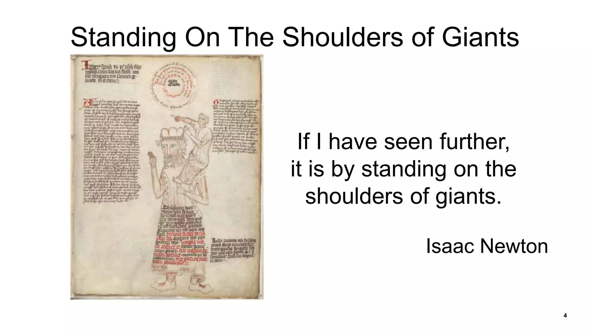 4
Standing On The Shoulders of Giants
If I have seen further,
it is by standing on the
shoulders of giants.
Isaac Newton
 