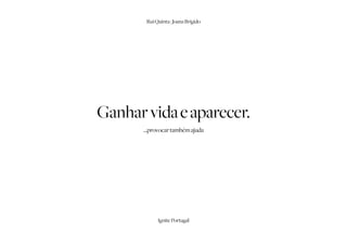 Rui Quinta | Joana Brígido




Ganhar vida e aparecer.
      ...provocar também ajuda




            Ignite Portugal
 
