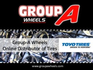 www.groupawheels.com
Group-A Wheels
Online Distributor of Tires
 