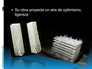  Su obra proyecta un aire de optimismo,

ligereza

 