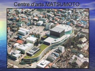 Centre d’arts MATSUMOTOCentre d’arts MATSUMOTO
 