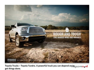 Toyota Trucks – Toyota Tundra. A powerful truck you can depend on to
get things done.
 