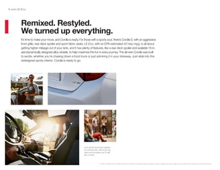 It’s time to make your move, and Corolla is ready. For those with a sporty soul, there’s Corolla S, with an aggressive
front grille, rear deck spoiler and sport fabric seats. LE Eco, with an EPA-estimated 42 hwy mpg,1
is all about
getting higher mileage out of your tank, and it has plenty of features, like a rear deck spoiler and available 16-in.
aerodynamically designed alloy wheels, to help maximize the fun in every journey. The all-new Corolla was built
to excite, whether you’re chasing down a food truck or just admiring it in your driveway. Just slide into the
redesigned sporty interior: Corolla is ready to go.
Remixed. Restyled.
We turned up everything.
1. 2014 Corolla LE Eco EPA 30 city/42 hwy/35 combined mpg estimates. Actual mileage will vary. Does not include LE Eco Plus and LE Eco Premium.
Let’s get the band back together
for one last show. We’ve got big
plans and the perfect car to help
get us there.
S and LE Eco
 