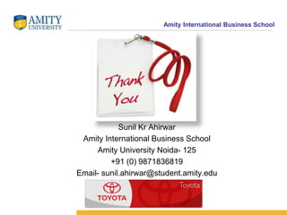 Amity International Business School 
Sunil Kr Ahirwar 
Amity International Business School 
Amity University Noida- 125 
+91 (0) 9871836819 
Email- sunil.ahirwar@student.amity.edu 
