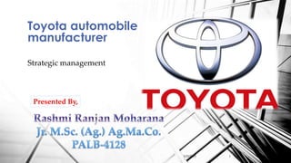 Strategic management
Toyota automobile
manufacturer
Presented By,
5/25/2015 1
 