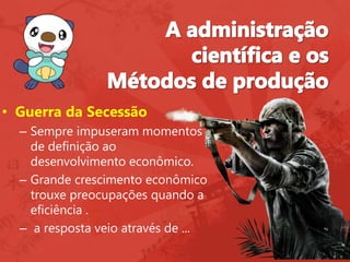 • Guerra da Secessão
– Sempre impuseram momentos
de definição ao
desenvolvimento econômico.
– Grande crescimento econômico
trouxe preocupações quando a
eficiência .
– a resposta veio através de ...
 