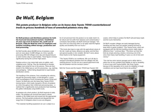 Toyota 7FD50 case study




De Wulf, Belgium
This potato producer in Belgium relies on its heavy-duty Toyota 7FD40 counterbalanced
trucks to process hundreds of tons of unwashed potatoes every day.



De Wulf produces and distributes potatoes for both                lot of soil and dust from the product so we really need it to   system, which helps to protect De Wulf’s tall and heavy loads
the local and international markets. Established                  be robust and not suffer from abrasion and contamination,”      and the trucks themselves.
25 years ago at its six-hectare site, south-east of               comments Samuel Rase, De Wulf’s technical manager. “On
Brussels, today De Wulf has some 55 employees and                 top of this we work long shifts so we really need the highest   De Wulf’s wooden stillages are easily damaged during
facilities including chilled storage, production and              quality and durability from our trucks.”                        handling and they have two people working full-time to
food processing.                                                                                                                  keep them in good condition. “Our Toyota trucks, which are
                                                                  “The trucks also have to cope with the agricultural nature of   equipped with the SAS fork levelling control, really make a
De Wulf handles about 60,000 tonnes of potatoes a year            the site. Loads are heavy, distances are great, and the floor   difference here,” continues Rase. “The driver can level the
and can store about 32,000 stillages at a time, typically         and ground quality is very variable. We don’t worry about       forks by simply pressing a button, removing a lot of the
processing 200-250 stillages every day and despatching six        these thanks to the Toyota equipment.                           stress from heavy load handling. It saves us a lot of time and
or seven lorries a day to supermarkets. These figures increase                                                                    money.”
significantly during the summer high season.                      “The Toyota 7FD50 is our workhorse. We use it all day to
                                                                  transport and deposit potatoes from the stillages into the      “Our site has some narrow passages and is rather dark in
Potatoes arrive in two metre-high sacks on pallets, each          washing process. For this we use a special attachment that      places but we are confident that stability as well as durability
weighing some 1350 kg. They are transferred to wooden             tips the potatoes into the conveyor system.”                    is not an issue with Toyota forklifts. We chose Toyota
stillages, and sorted for size in the process. These are then                                                                     because of the reputation of its trucks for reliability in tough
stored in the chilled area or sent for processing – eg, washing   Both the Tonero and the heavier 7FD50 have Toyota’s SAS         conditions and we have found that to be justified.”
and packaging – before being despatched to supermarket
distribution centres.

The handling of the potatoes, from unloading the vehicles,
though the processing stages, to final despatch, is done
with counterbalance trucks including the Toyota 7FD50 and
Tonero. De Wulf also uses the heavy-duty Toyota 2TD25
towing tractor, which easily transports 30 tons of potatoes
at a time throughout their chilled and processing areas – a
method that is significantly more productive than handling
the pallets individually using forklift trucks.

As potatoes are a fresh product, De Wulf responds to daily
orders. The potatoes are sourced from about a dozen
varieties in the chilled store and moved into the appropriate
process. The final packets produced and despatched can
range from 25 kilograms down to just one kilogram.

“The materials handling equipment we use is subject to a
 