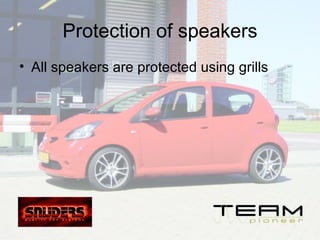 Protection of speakers <ul><li>All speakers are protected using grills  </li></ul>