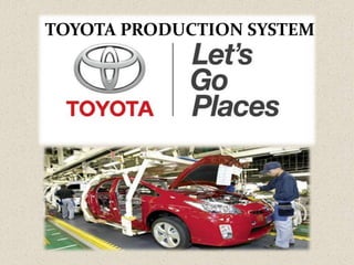 TOYOTA PRODUCTION SYSTEM
 