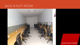 SALES & DUTY ROOM :
KLASS OFFICE SYSTEMS
 