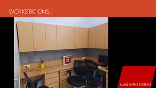 WORKSTATIONS :
KLASS OFFICE SYSTEMS
 
