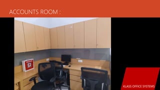 ACCOUNTS ROOM :
KLASS OFFICE SYSTEMS
 