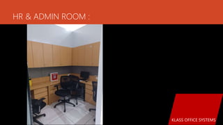 HR & ADMIN ROOM :
KLASS OFFICE SYSTEMS
 