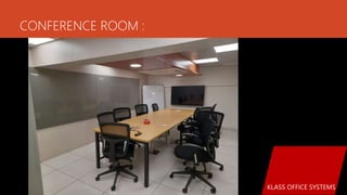 CONFERENCE ROOM :
KLASS OFFICE SYSTEMS
 