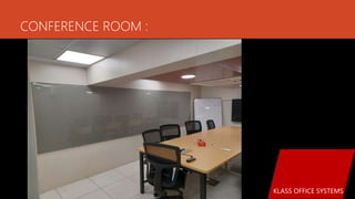 CONFERENCE ROOM :
KLASS OFFICE SYSTEMS
 