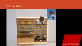 DISPLAY RACK :
KLASS OFFICE SYSTEMS
 