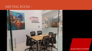 MEETING ROOM :
KLASS OFFICE SYSTEMS
 