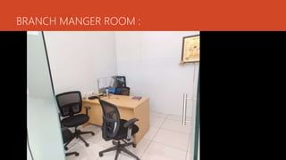 BRANCH MANGER ROOM :
 