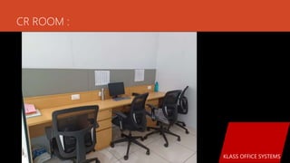CR ROOM :
KLASS OFFICE SYSTEMS
 