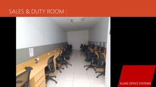 SALES & DUTY ROOM :
KLASS OFFICE SYSTEMS
 
