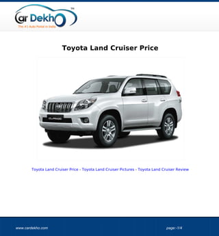 Toyota Land Cruiser Price




       Toyota Land Cruiser Price - Toyota Land Cruiser Pictures - Toyota Land Cruiser Review




www.cardekho.com                                                               page:-1/4
 