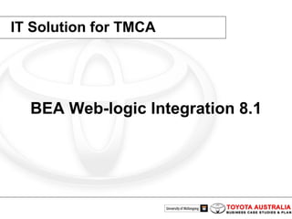 IT Solution for TMCA BEA Web-logic Integration 8.1 