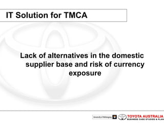 IT Solution for TMCA Lack of alternatives in the domestic supplier base and risk of currency exposure 