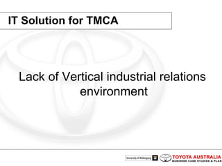 IT Solution for TMCA Lack of Vertical industrial relations environment   