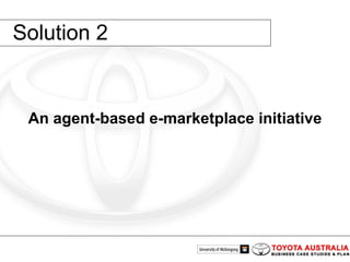 Solution 2 An agent-based e-marketplace initiative 