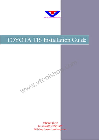 TOYOTA TIS Installation Guide



                                     .c om
                          sh op
                to ol
        w .v
     w w




                   VTOOLSHOP
             Tel:+86-0755-27823977
           Web:http://www.vtoolshop.com
 