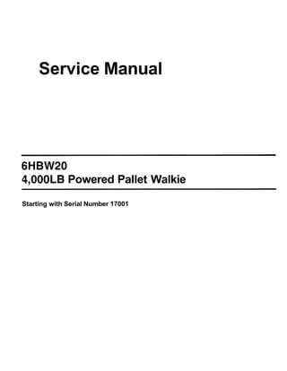 Service Manual
6HBW20
4,000LB Powered Pallet Walkie
Starting with Serial Number 17001
 