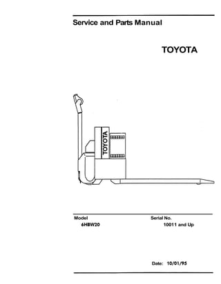 Service and Parts Manual
TOYOTA
Model Serial No.
6HBW20 10011 and Up
Date: 10/01/95
 