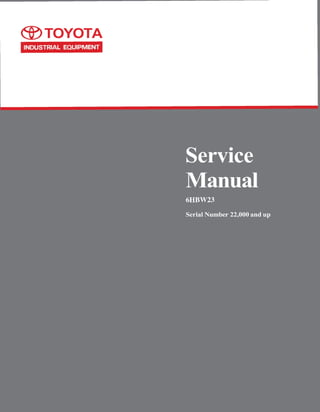 @TOYOTA
Service
Manual
6HBW23
Serial Number 22,000 and up
 