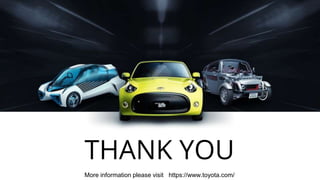 THANK YOU
More information please visit https://www.toyota.com/
 