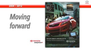 2004 – 2012
Moving
forward
 