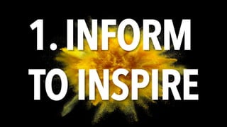 1.INFORM
TO INSPIRE
 