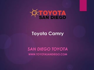 Toyota Camry
TOYOTA SAN DIEGO
WWW.TOYOTASANDIEGO.COM

 