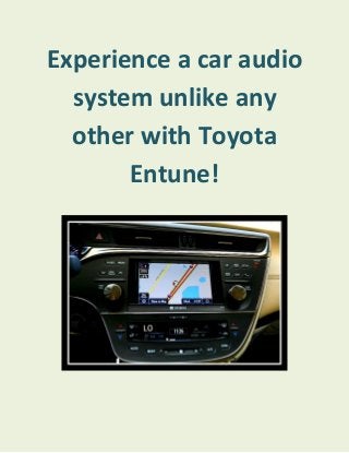Experience a car audio system unlike any other with Toyota Entune! 
 