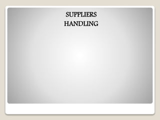 SUPPLIERS
HANDLING
 