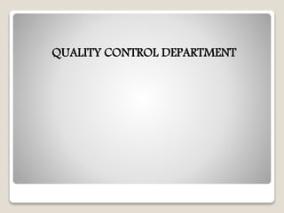 QUALITY CONTROL DEPARTMENT
 